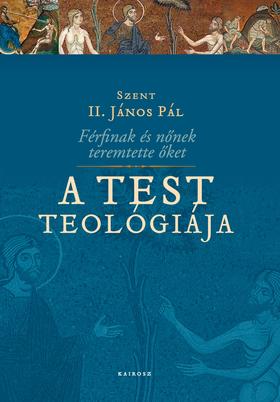 Szent II. János Pál: Férfinak és nőnek teremtette őket: A test teológiája