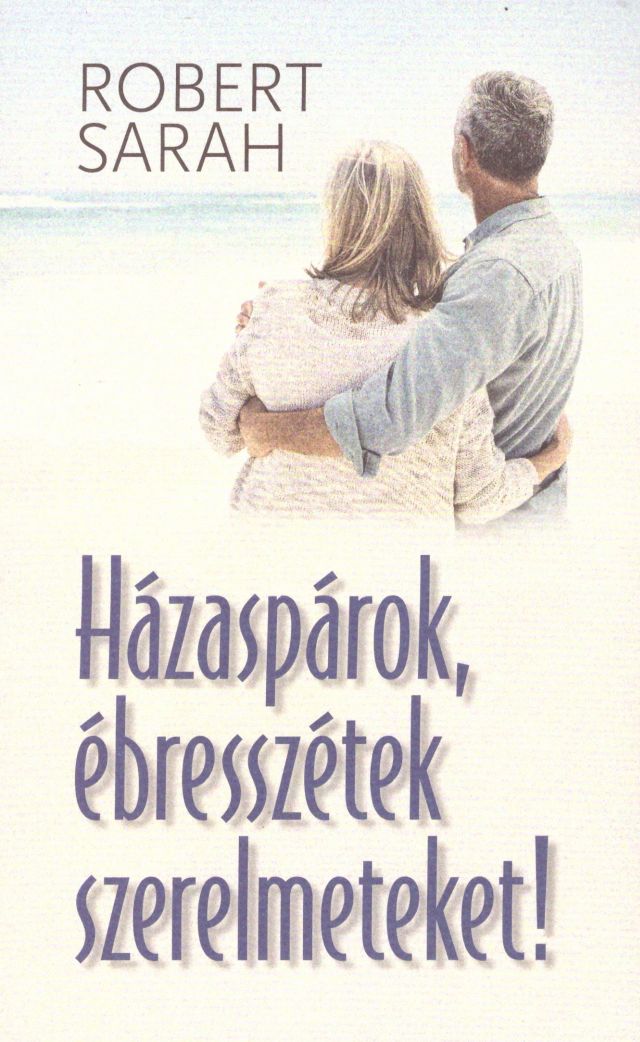 Robert Sarah: Házaspárok, ébresszétek szerelmeteket!