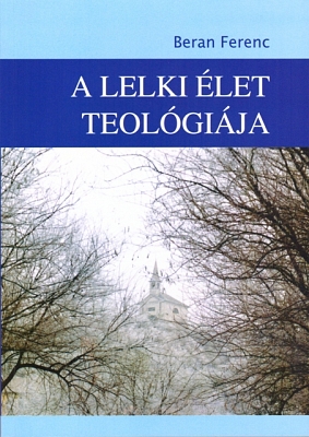 Beran Ferenc: A lelki élet teológiája