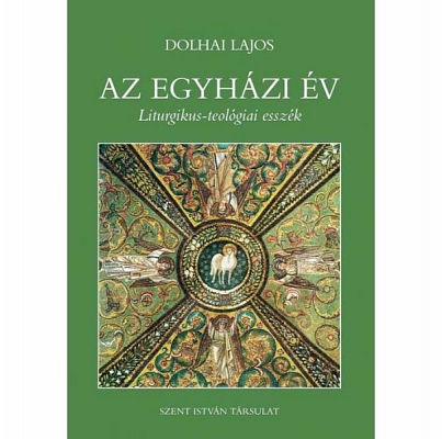 Dolhai Lajos: Az egyházi év: Liturgikus-teológiai esszék