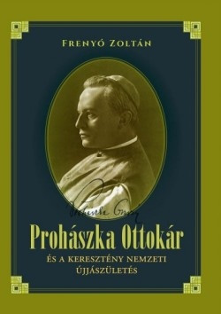 Frenyó Zoltán: Prohászka Ottokár és a keresztény nemzeti újjászületés