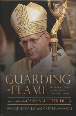 Guarding the Flame The Challenges Facing the Church in the Twenty-First Century A Conversation With Cardinal Peter Erdő