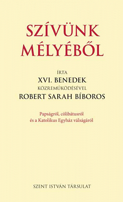 Robert Sarah bíboros, XVI. Benedek közreműködésével: Szívünk mélyéből [Papságról, cölibátusról és a Katolikus Egyház válságáról]