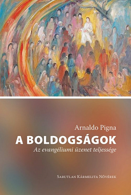 Arnaldo Pigna: A Boldogságok: Az evangéliumi üzenet teljessége